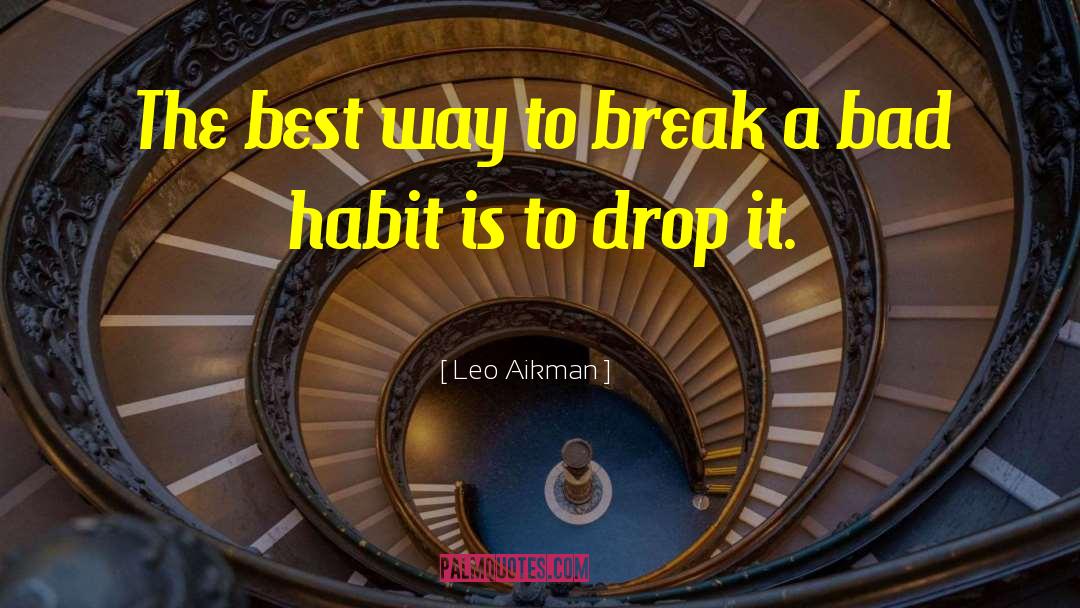 Leo Aikman Quotes: The best way to break