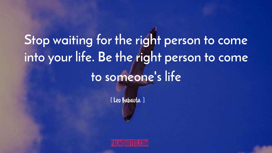 Leo Babauta Quotes: Stop waiting for the right