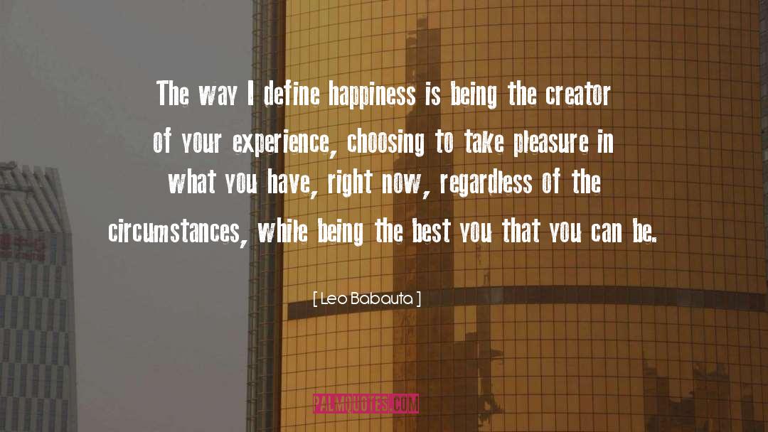 Leo Babauta Quotes: The way I define happiness