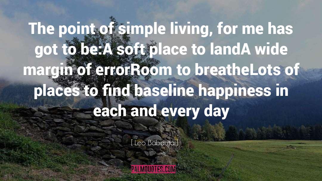 Leo Babauta Quotes: The point of simple living,