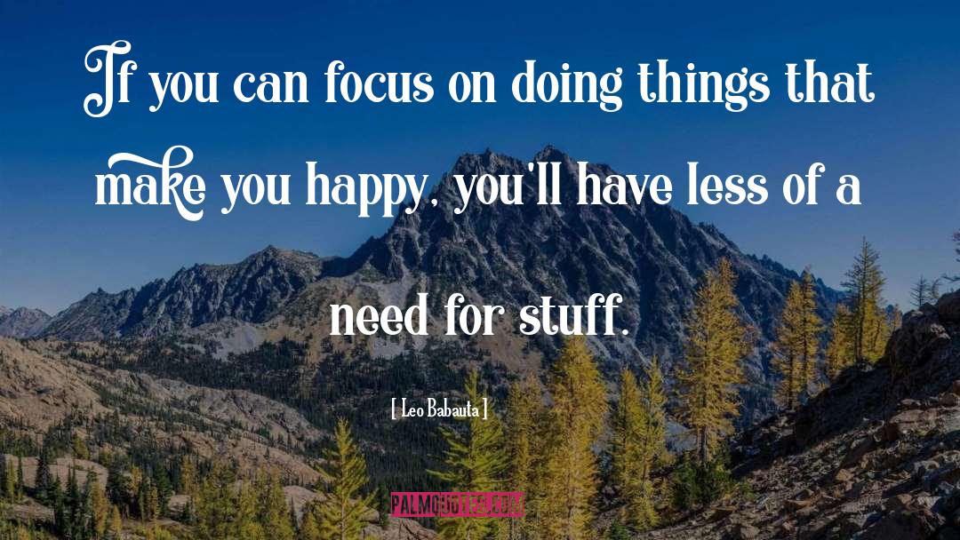Leo Babauta Quotes: If you can focus on