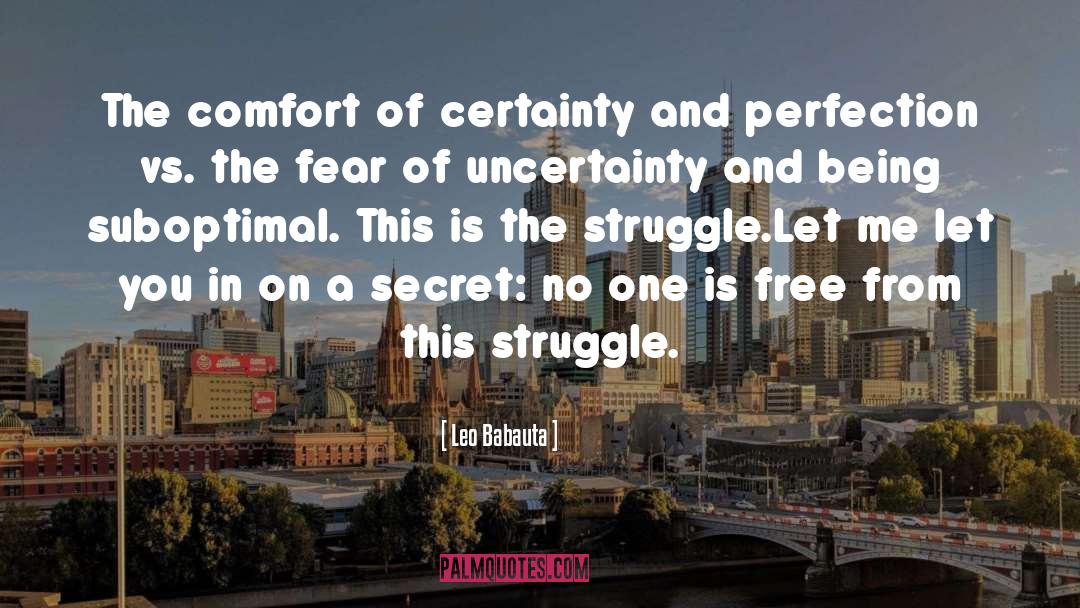 Leo Babauta Quotes: The comfort of certainty and