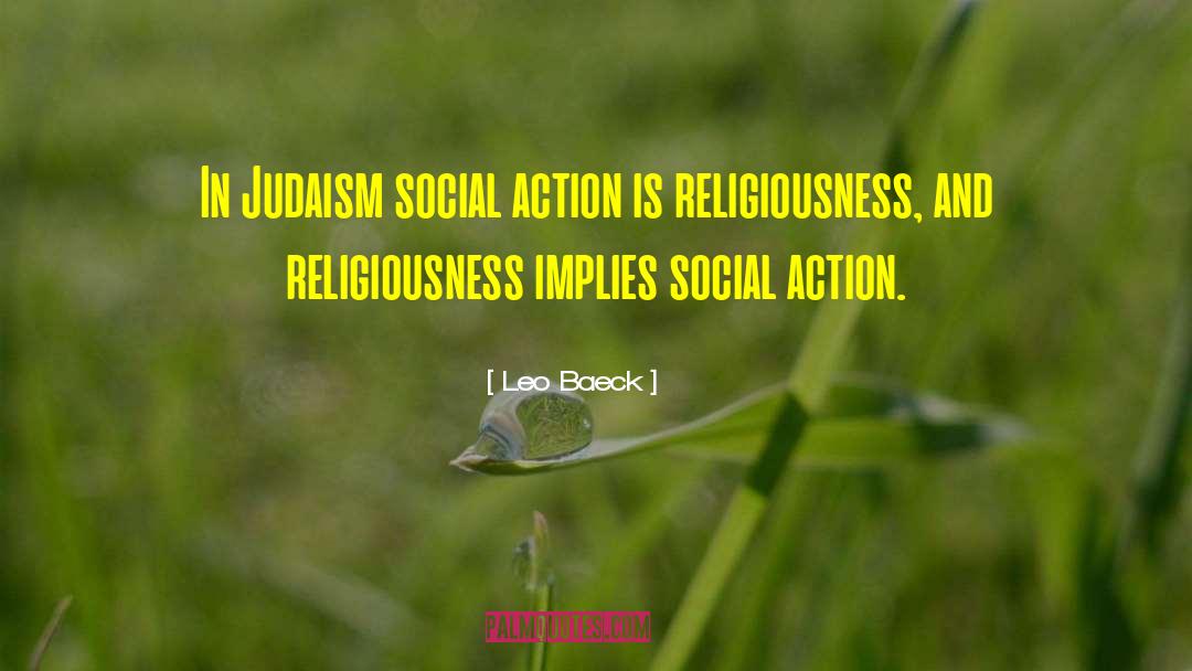 Leo Baeck Quotes: In Judaism social action is