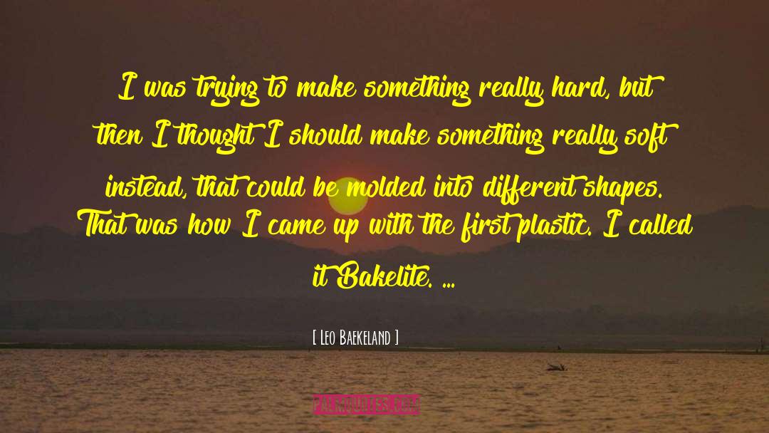 Leo Baekeland Quotes: I was trying to make