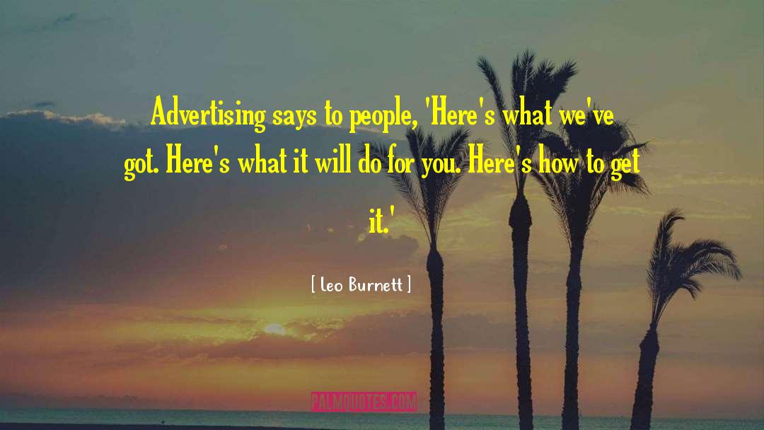 Leo Burnett Quotes: Advertising says to people, 'Here's