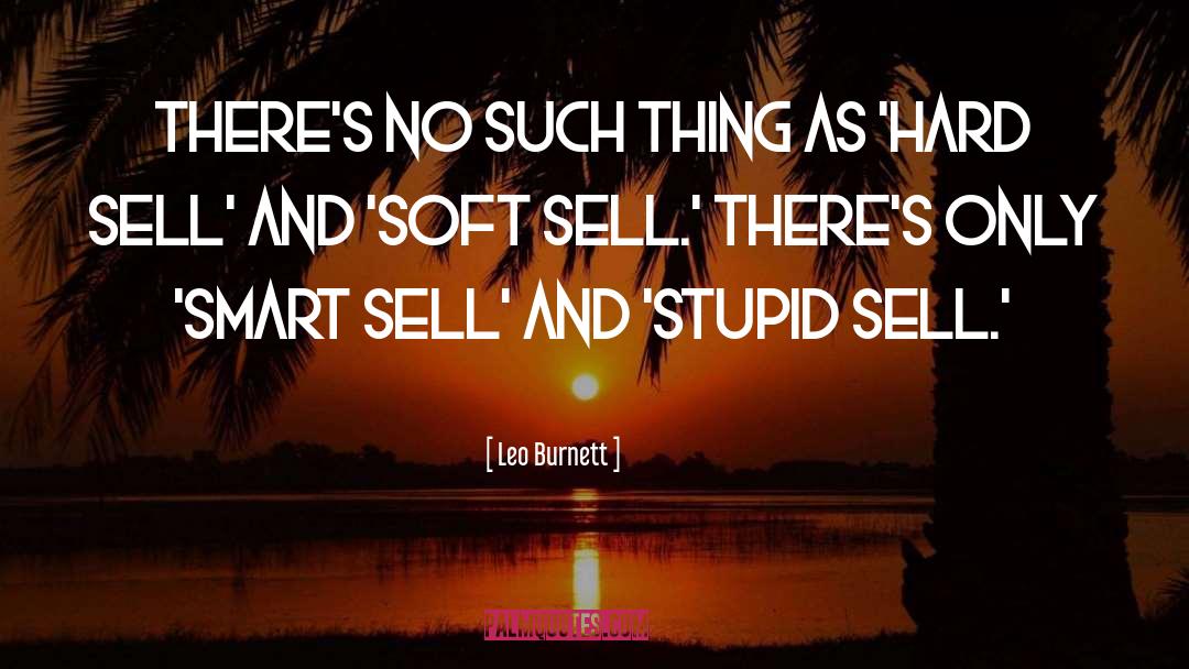 Leo Burnett Quotes: There's no such thing as
