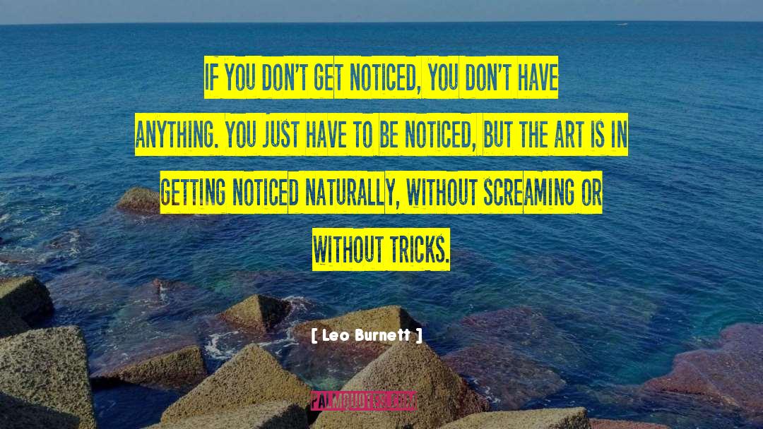 Leo Burnett Quotes: If you don't get noticed,