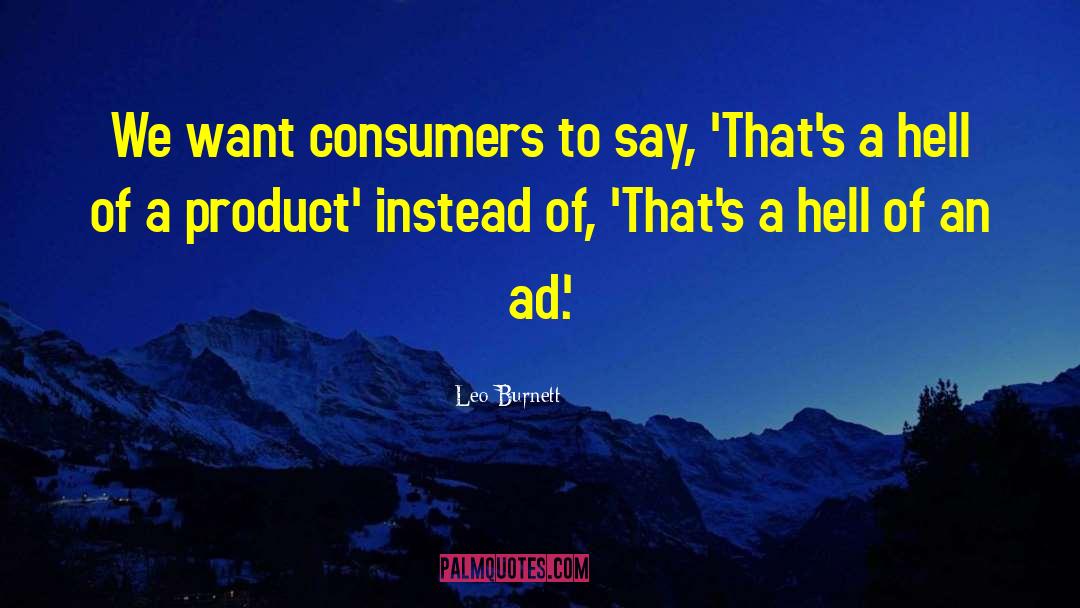 Leo Burnett Quotes: We want consumers to say,