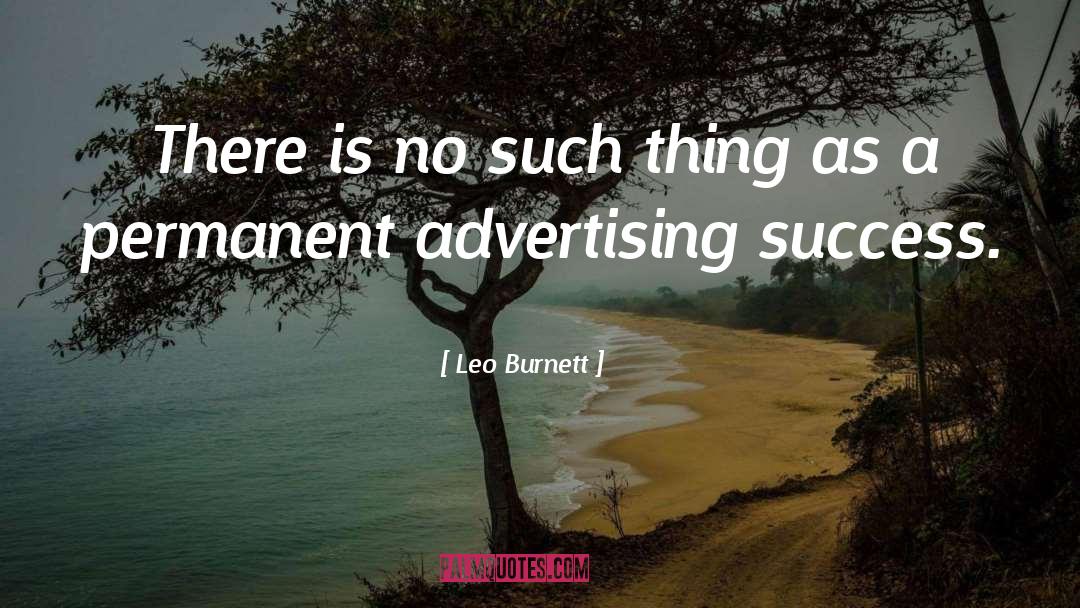 Leo Burnett Quotes: There is no such thing