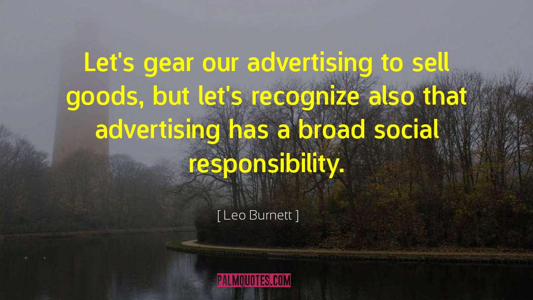 Leo Burnett Quotes: Let's gear our advertising to