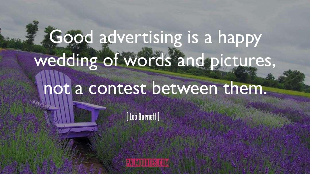 Leo Burnett Quotes: Good advertising is a happy