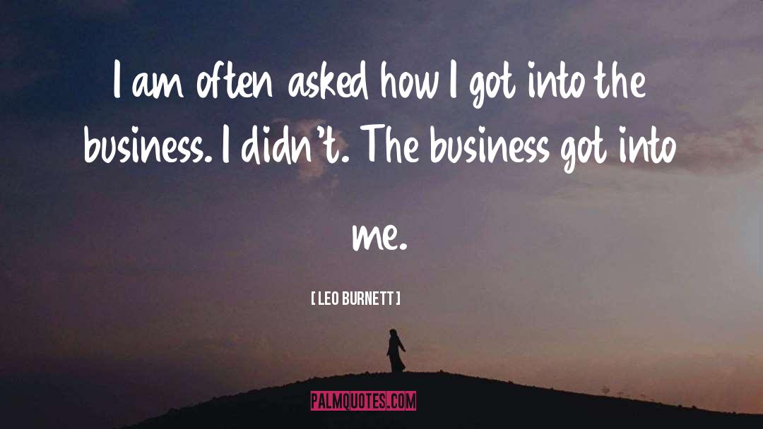 Leo Burnett Quotes: I am often asked how