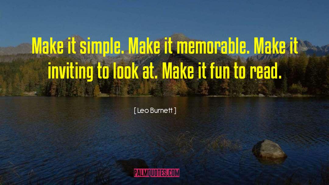 Leo Burnett Quotes: Make it simple. Make it