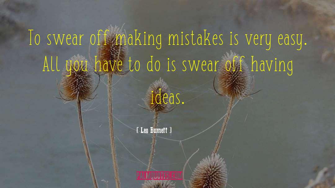 Leo Burnett Quotes: To swear off making mistakes