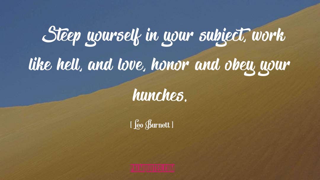 Leo Burnett Quotes: Steep yourself in your subject,