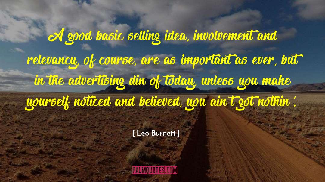 Leo Burnett Quotes: A good basic selling idea,