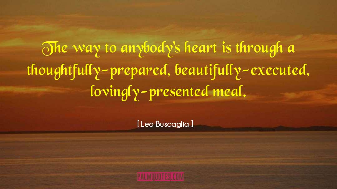 Leo Buscaglia Quotes: The way to anybody's heart