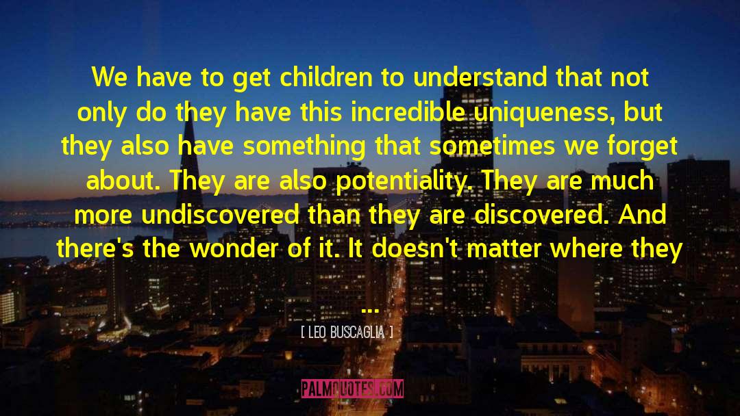 Leo Buscaglia Quotes: We have to get children