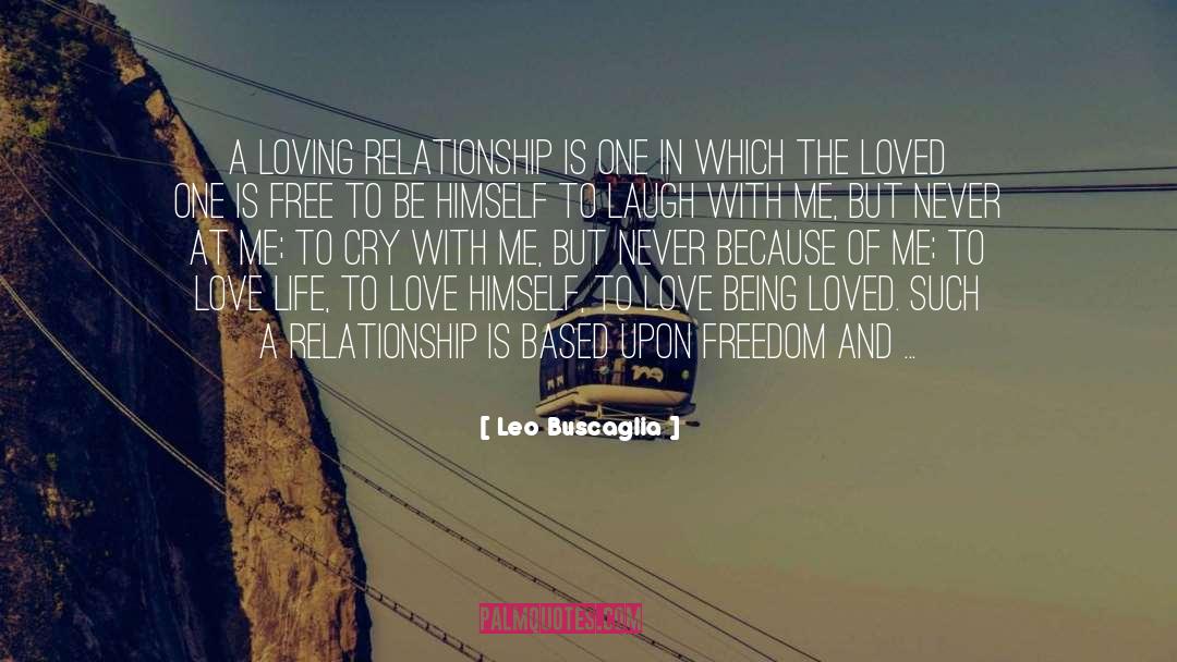 Leo Buscaglia Quotes: A loving relationship is one