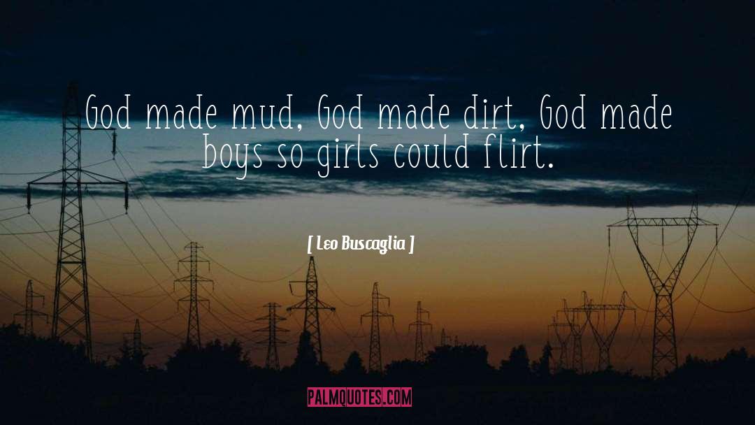 Leo Buscaglia Quotes: God made mud, God made
