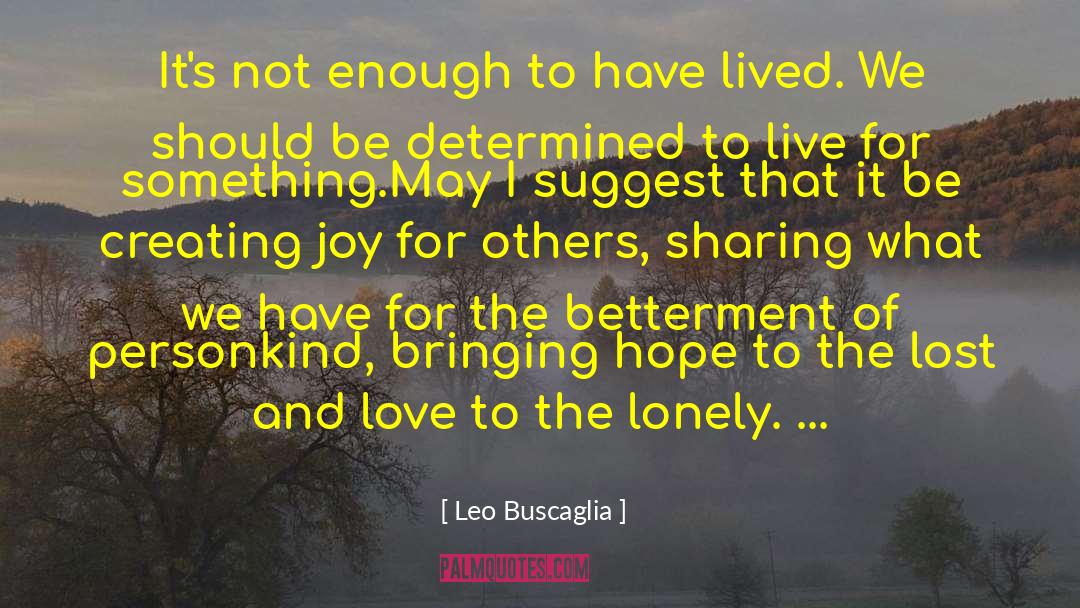 Leo Buscaglia Quotes: It's not enough to have