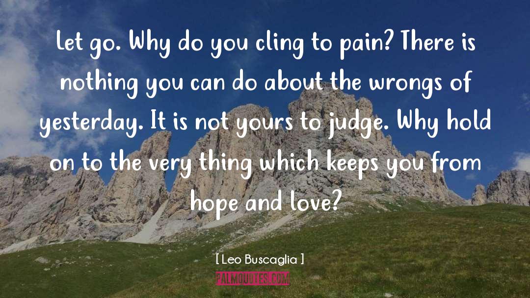 Leo Buscaglia Quotes: Let go. Why do you