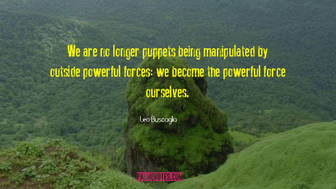 Leo Buscaglia Quotes: We are no longer puppets
