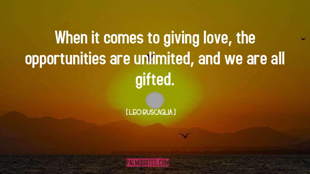 Leo Buscaglia Quotes: When it comes to giving