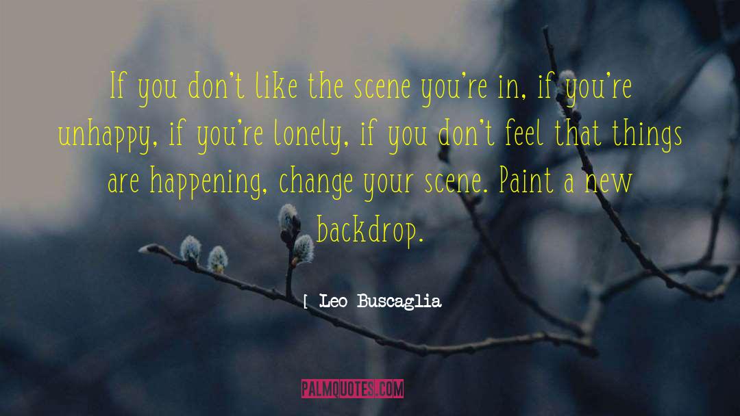 Leo Buscaglia Quotes: If you don't like the