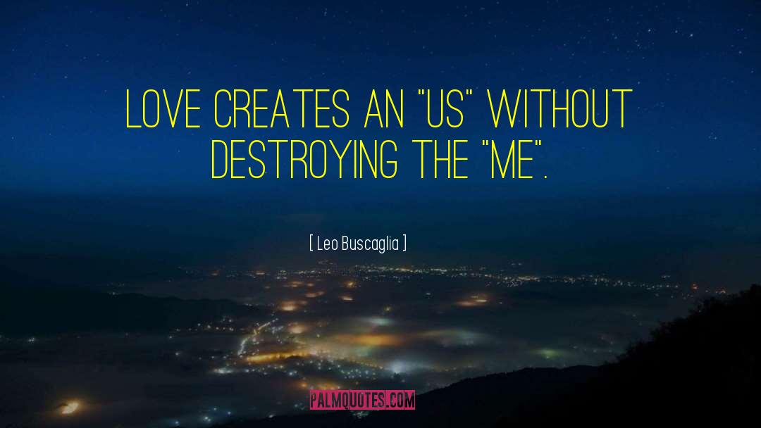 Leo Buscaglia Quotes: Love creates an 