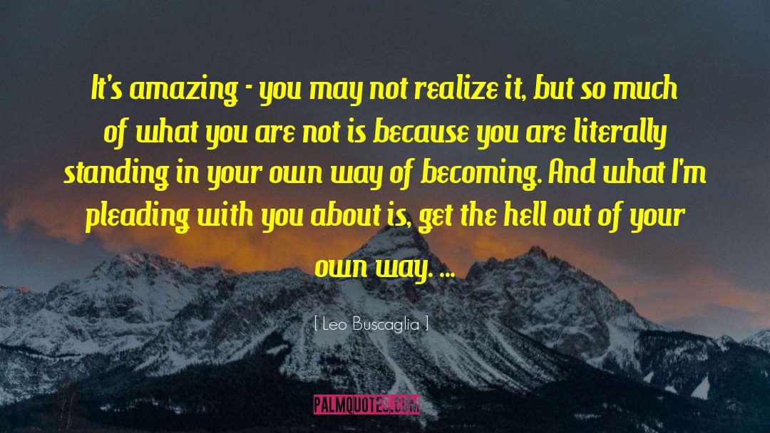 Leo Buscaglia Quotes: It's amazing - you may