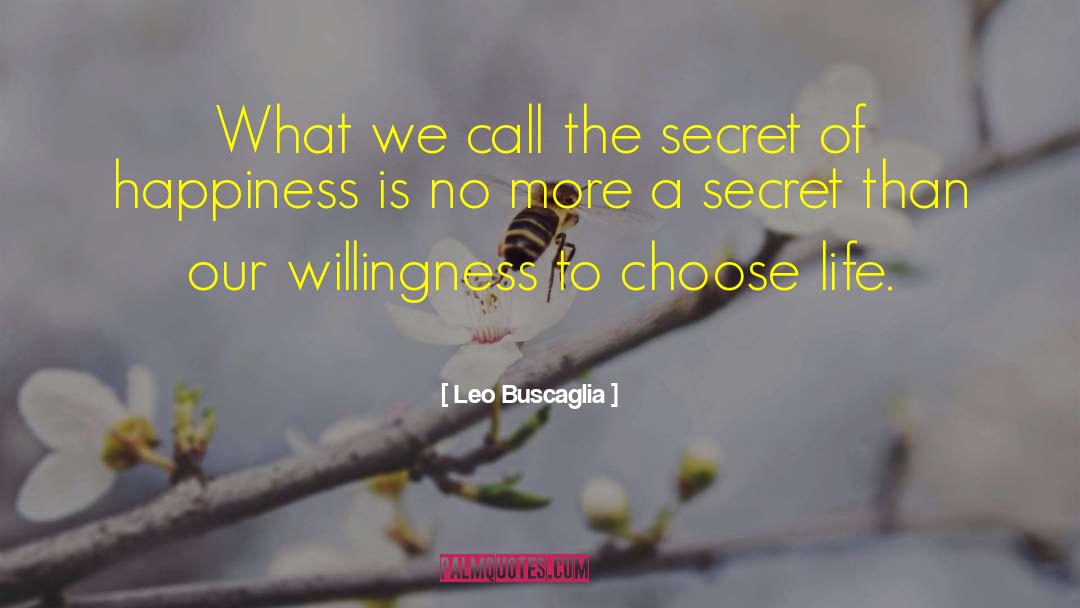 Leo Buscaglia Quotes: What we call the secret