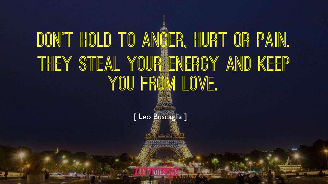 Leo Buscaglia Quotes: Don't hold to anger, hurt