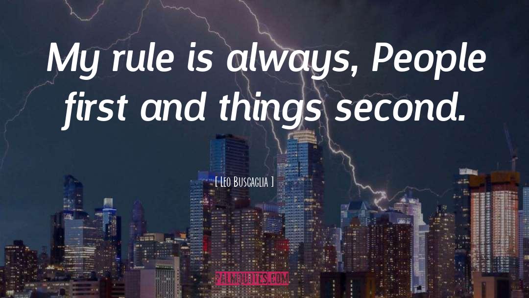 Leo Buscaglia Quotes: My rule is always, People