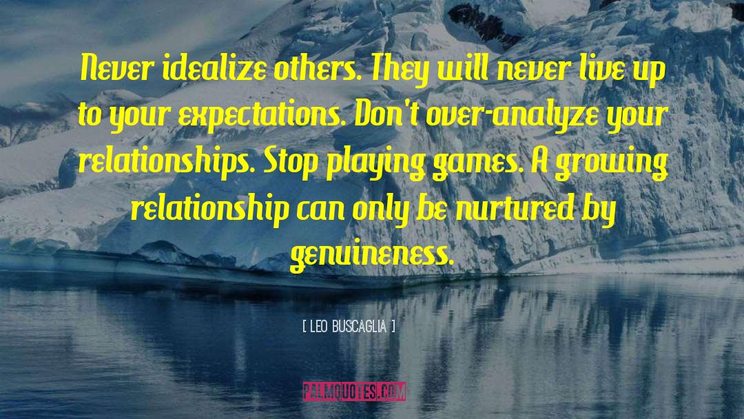 Leo Buscaglia Quotes: Never idealize others. They will