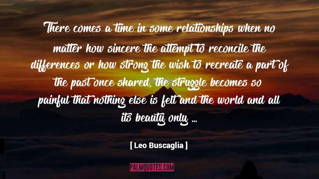 Leo Buscaglia Quotes: There comes a time in