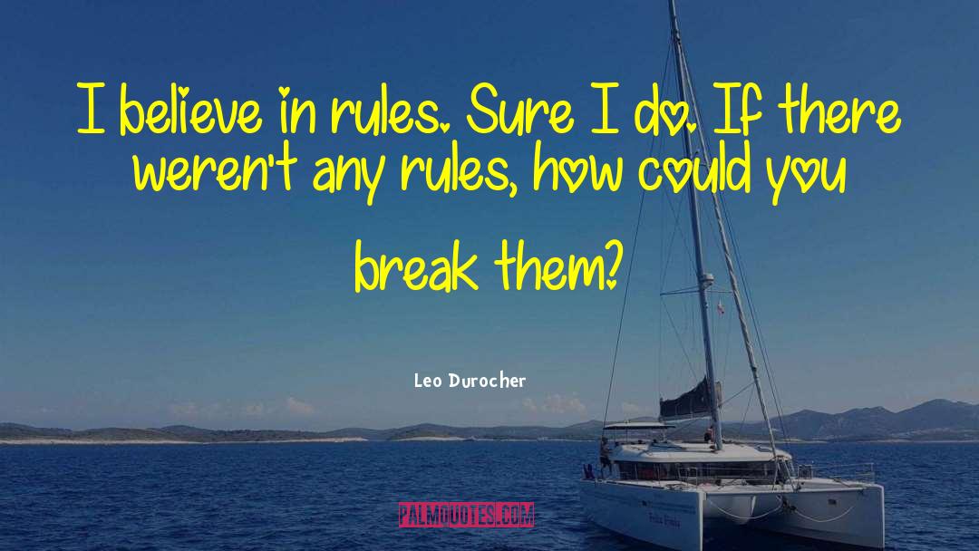 Leo Durocher Quotes: I believe in rules. Sure