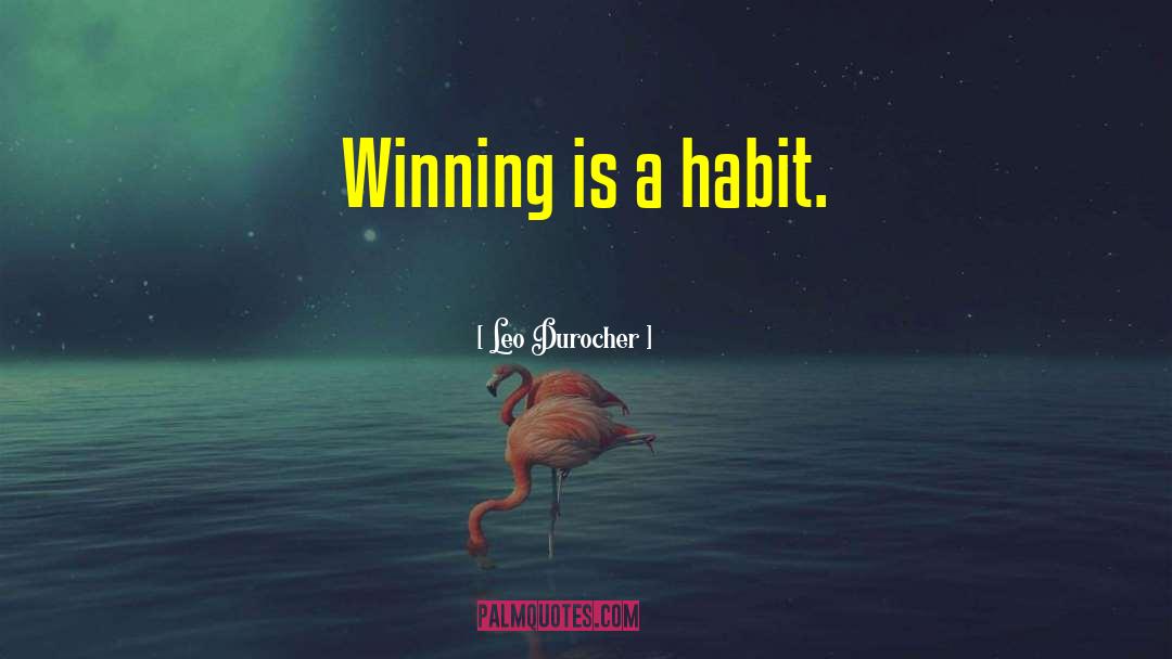 Leo Durocher Quotes: Winning is a habit.
