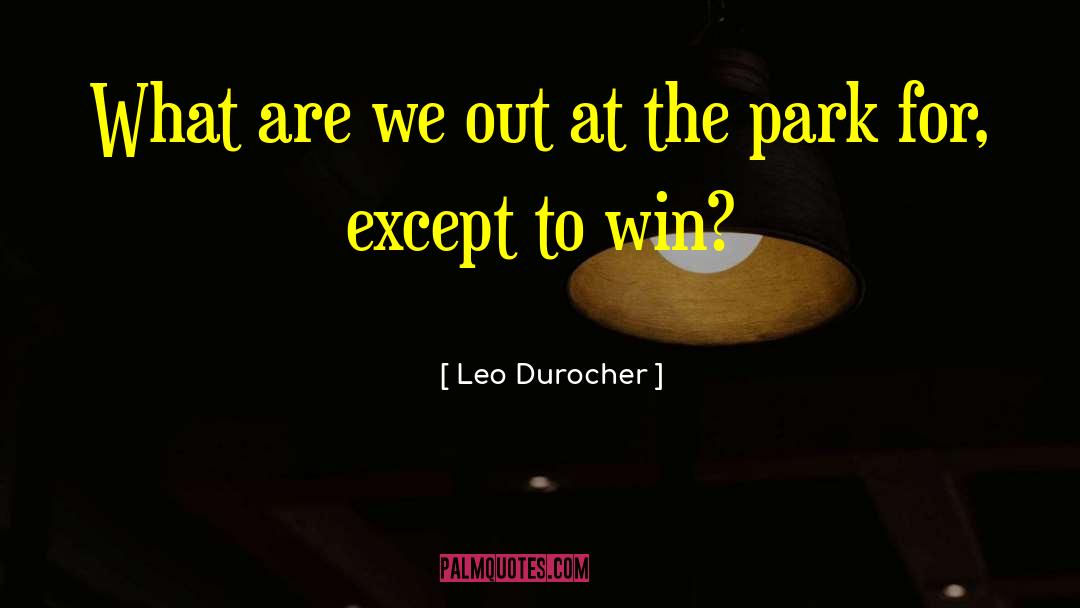 Leo Durocher Quotes: What are we out at