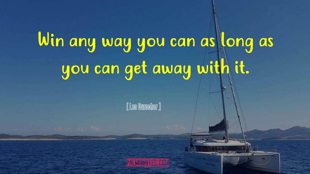 Leo Durocher Quotes: Win any way you can