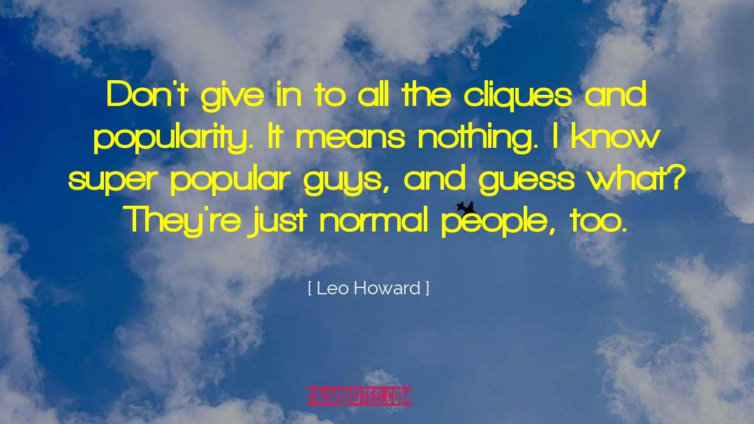 Leo Howard Quotes: Don't give in to all