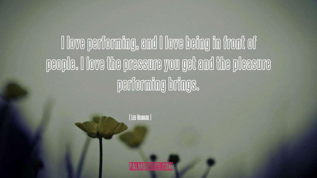 Leo Howard Quotes: I love performing, and I