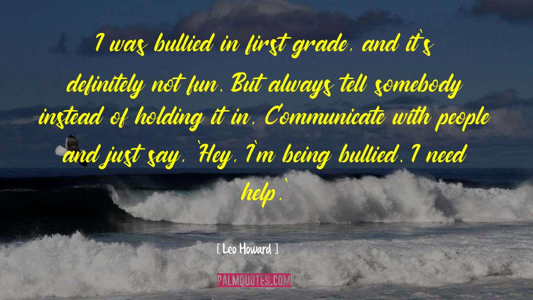 Leo Howard Quotes: I was bullied in first