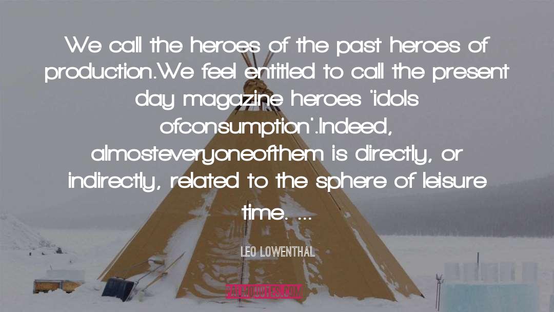 Leo Lowenthal Quotes: We call the heroes of