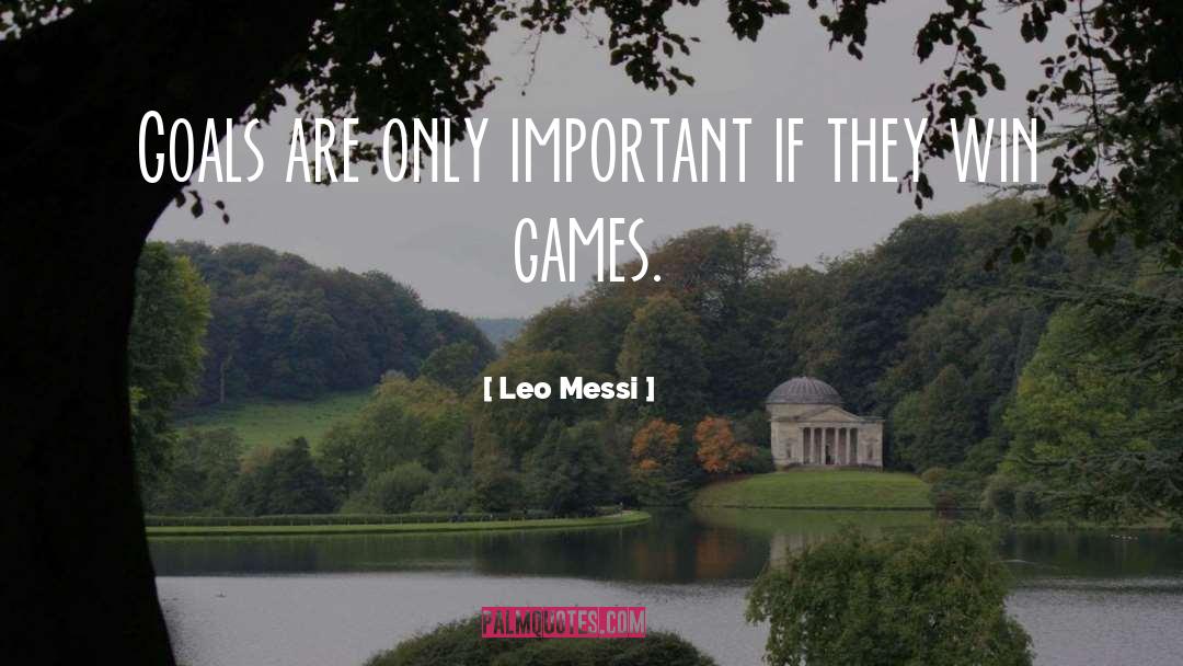 Leo Messi Quotes: Goals are only important if