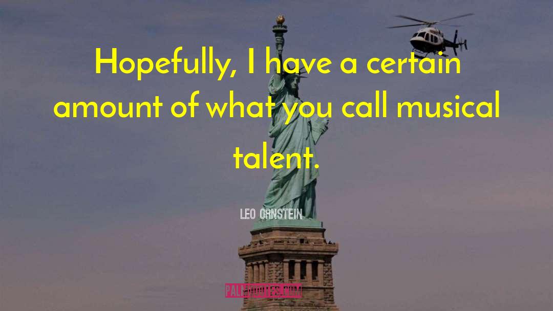 Leo Ornstein Quotes: Hopefully, I have a certain