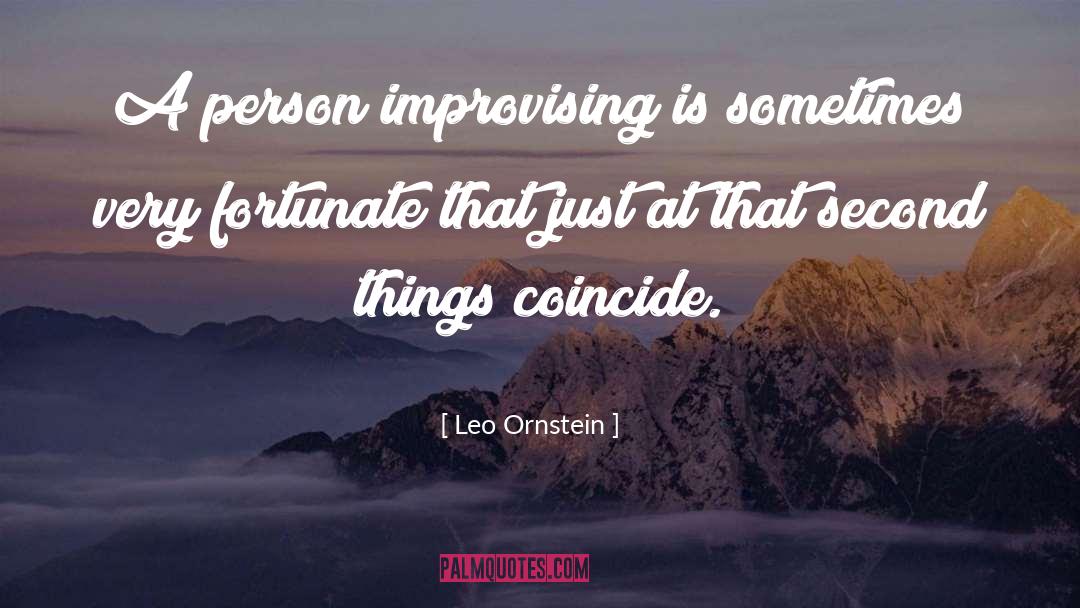 Leo Ornstein Quotes: A person improvising is sometimes