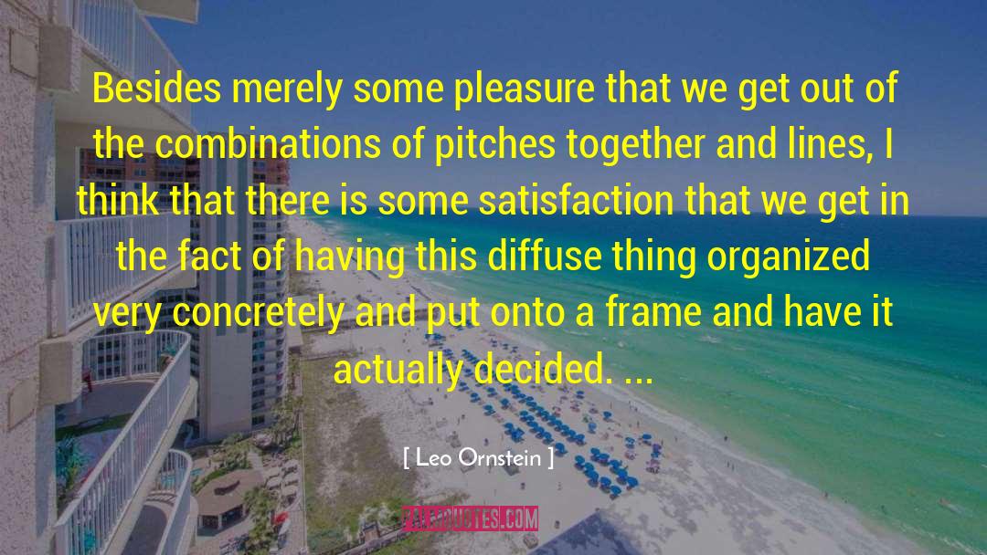 Leo Ornstein Quotes: Besides merely some pleasure that