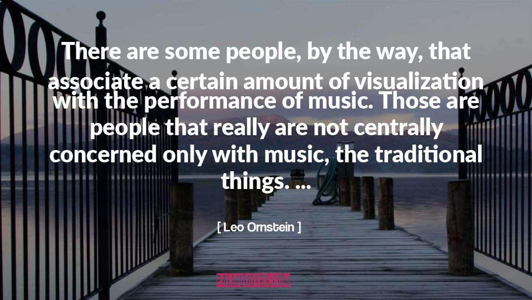 Leo Ornstein Quotes: There are some people, by