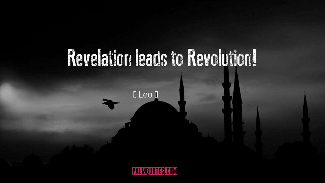 Leo . Quotes: Revelation leads to Revolution!